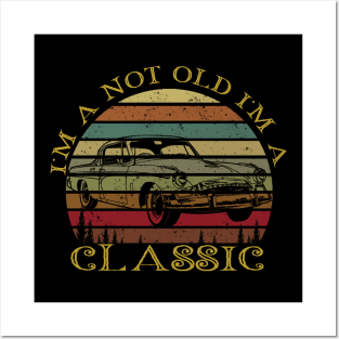 I'm Not Old I'm Classic car Posters and Art